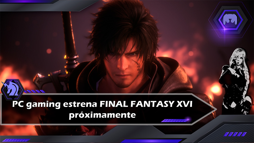 Final Fantasy XVI llega a Steam y  Epic Games Store en septiembre!